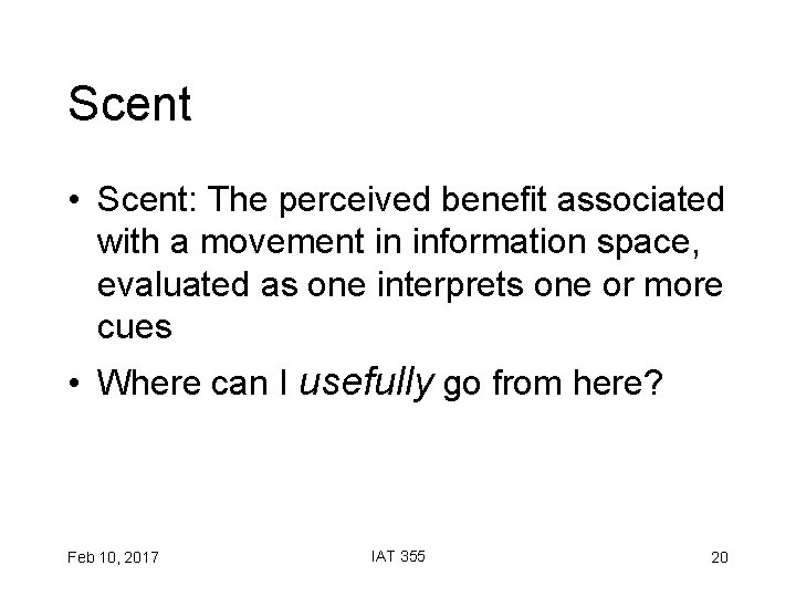 Scent • Scent: The perceived benefit associated with a movement in information space, evaluated