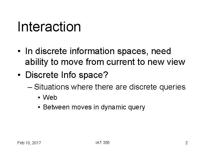 Interaction • In discrete information spaces, need ability to move from current to new