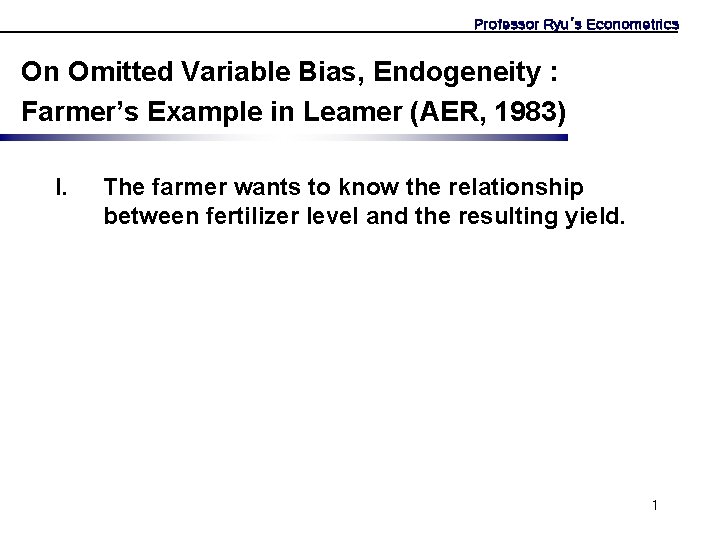 Professor Ryu’s Econometrics On Omitted Variable Bias, Endogeneity : Farmer’s Example in Leamer (AER,