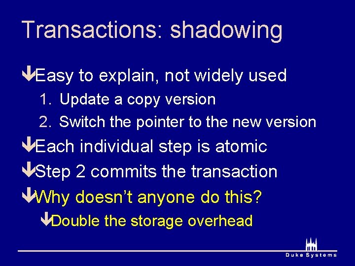 Transactions: shadowing êEasy to explain, not widely used 1. Update a copy version 2.