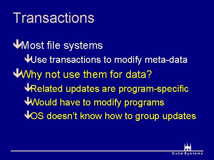 Transactions êMost file systems êUse transactions to modify meta-data êWhy not use them for