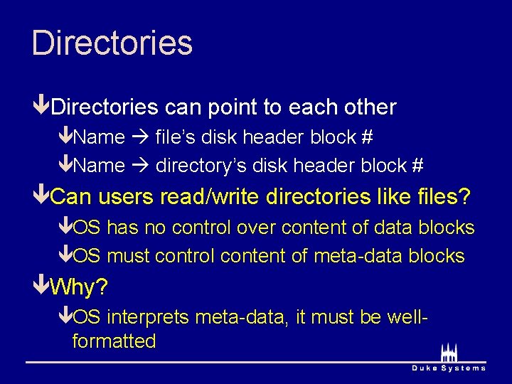 Directories êDirectories can point to each other êName file’s disk header block # êName