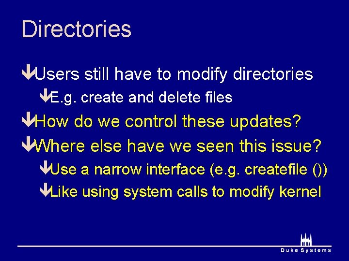 Directories êUsers still have to modify directories êE. g. create and delete files êHow