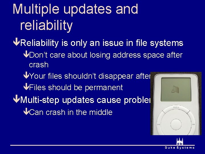 Multiple updates and reliability êReliability is only an issue in file systems êDon’t care