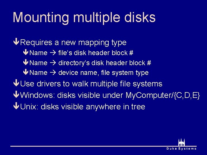 Mounting multiple disks ê Requires a new mapping type êName file’s disk header block