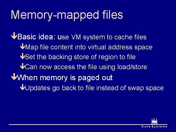 Memory-mapped files êBasic idea: use VM system to cache files êMap file content into