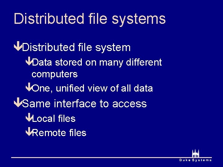 Distributed file systems êDistributed file system êData stored on many different computers êOne, unified