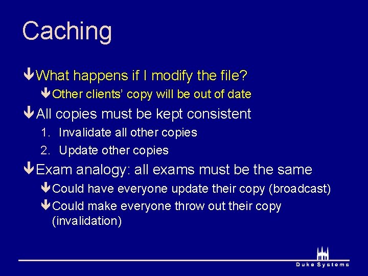 Caching ê What happens if I modify the file? êOther clients’ copy will be