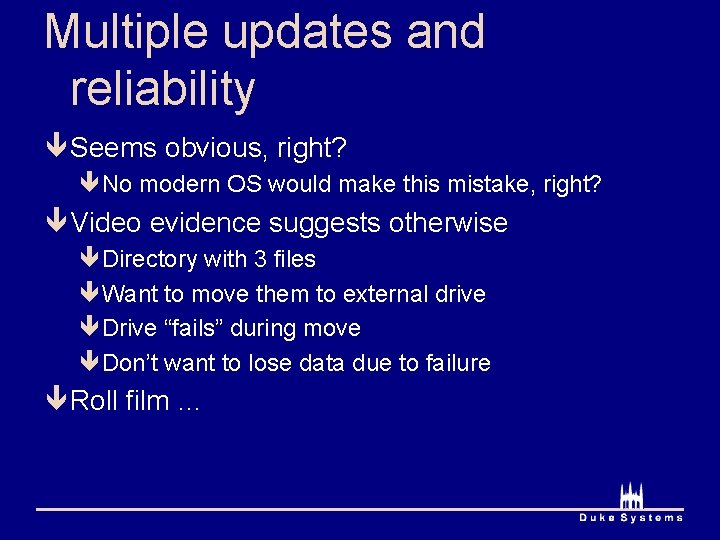 Multiple updates and reliability ê Seems obvious, right? êNo modern OS would make this