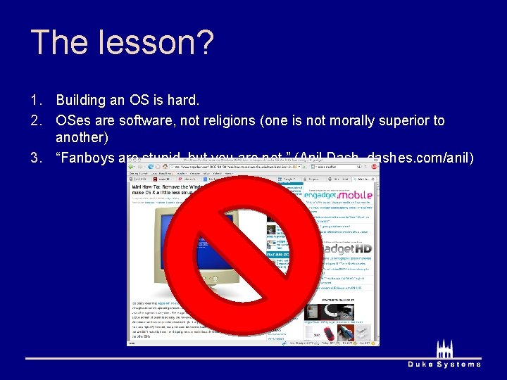 The lesson? 1. Building an OS is hard. 2. OSes are software, not religions