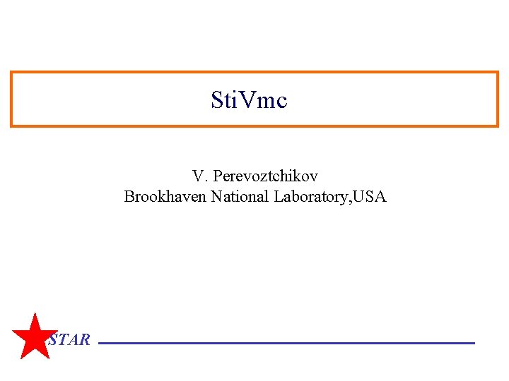 Sti. Vmc V. Perevoztchikov Brookhaven National Laboratory, USA STAR 