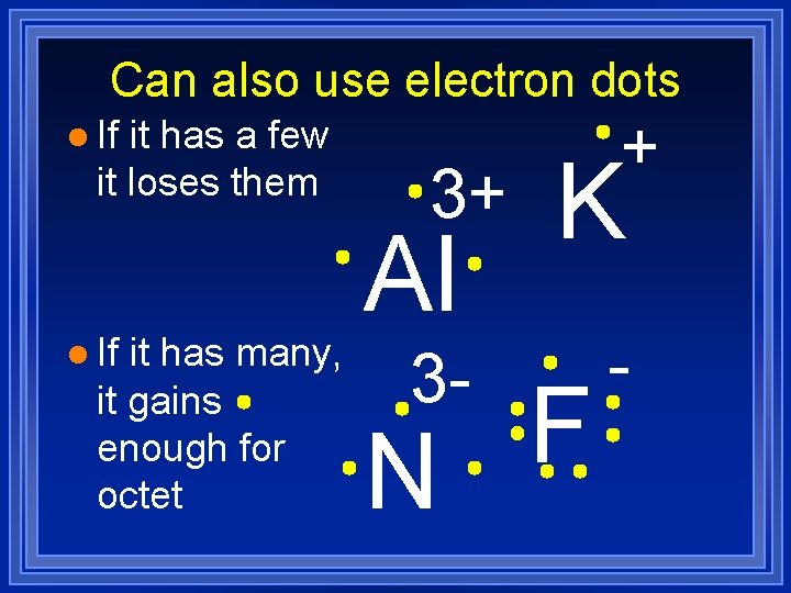 Can also use electron dots l If it has a few it loses them