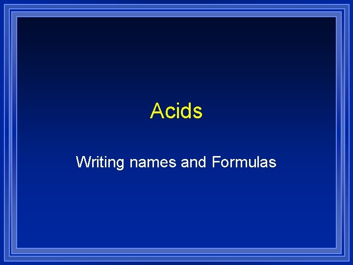 Acids Writing names and Formulas 