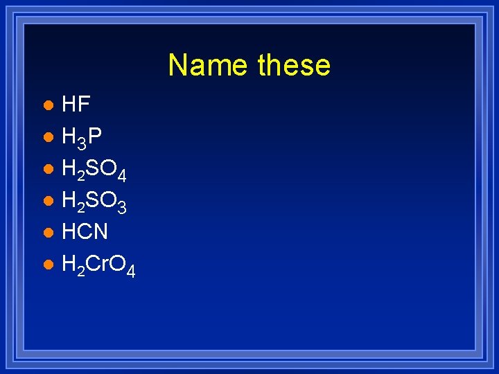 Name these HF l H 3 P l H 2 SO 4 l H