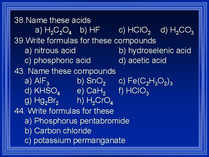 38. Name these acids a) H 2 C 2 O 4 b) HF c)