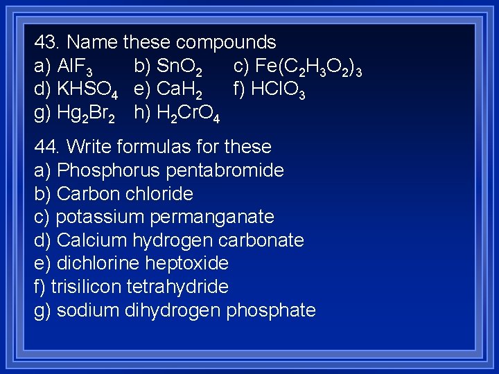 43. Name these compounds a) Al. F 3 b) Sn. O 2 c) Fe(C