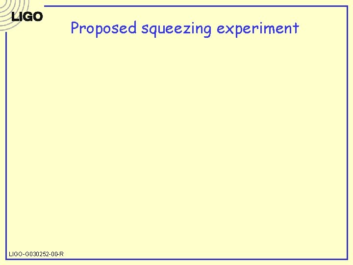 Proposed squeezing experiment LIGO-G 030252 -00 -R 