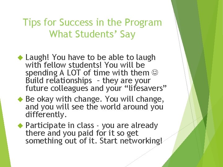 Tips for Success in the Program What Students’ Say Laugh! You have to be