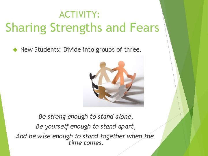 ACTIVITY: Sharing Strengths and Fears New Students: Divide into groups of three. Be strong