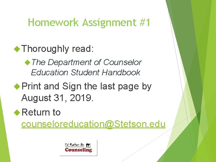 Homework Assignment #1 Thoroughly read: The Department of Counselor Education Student Handbook Print and