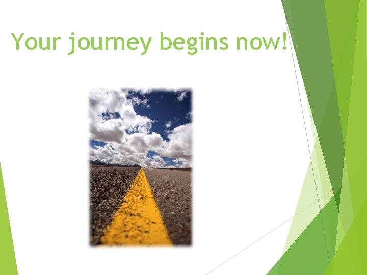 Your journey begins now! 