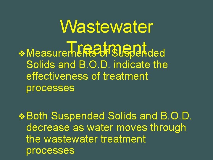 Wastewater Treatment v Measurements of Suspended Solids and B. O. D. indicate the effectiveness