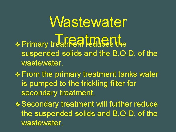 Wastewater Treatment v Primary treatment reduces the suspended solids and the B. O. D.