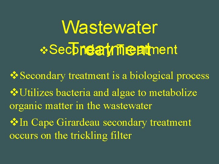 Wastewater v. Secondary Treatment v. Secondary treatment is a biological process v. Utilizes bacteria