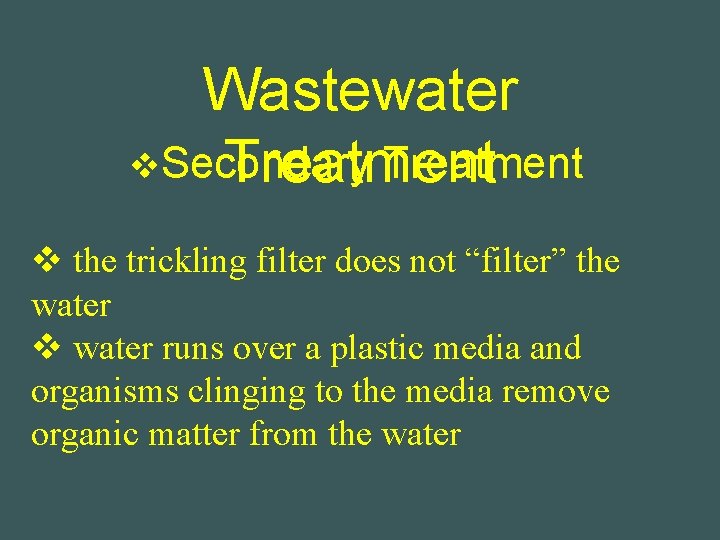 Wastewater v. Secondary Treatment v the trickling filter does not “filter” the water v