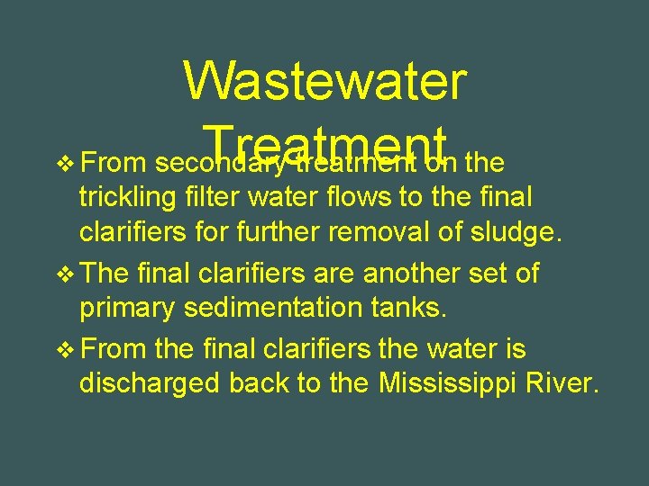 Wastewater Treatment v From secondary treatment on the trickling filter water flows to the