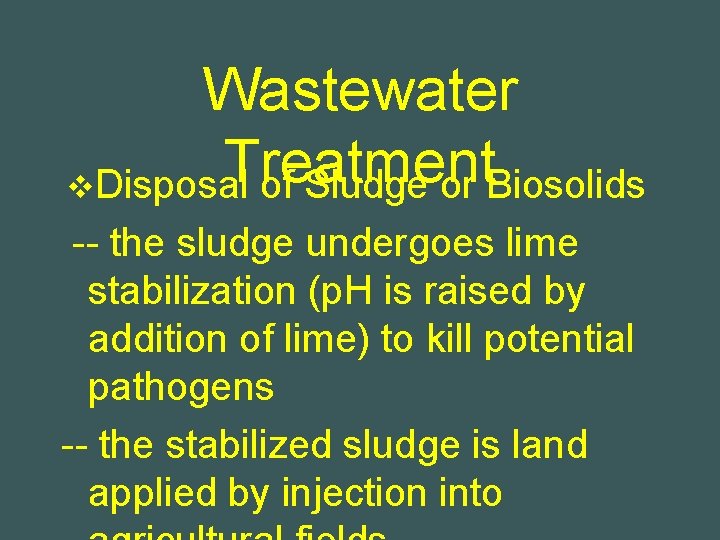Wastewater Treatment v. Disposal of Sludge or Biosolids -- the sludge undergoes lime stabilization