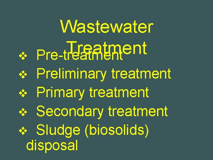 v Wastewater Treatment Pre-treatment Preliminary treatment v Primary treatment v Secondary treatment v Sludge