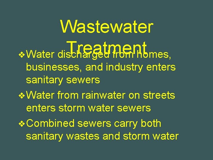 Wastewater Treatment v Water discharged from homes, businesses, and industry enters sanitary sewers v