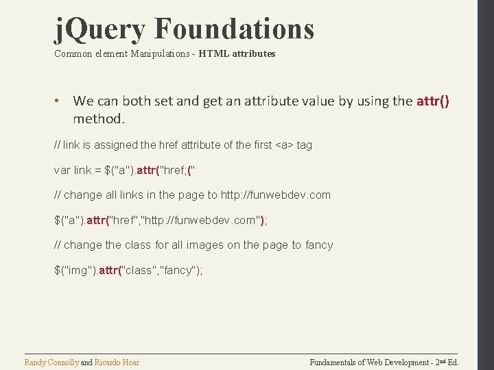 j. Query Foundations Common element Manipulations - HTML attributes • We can both set