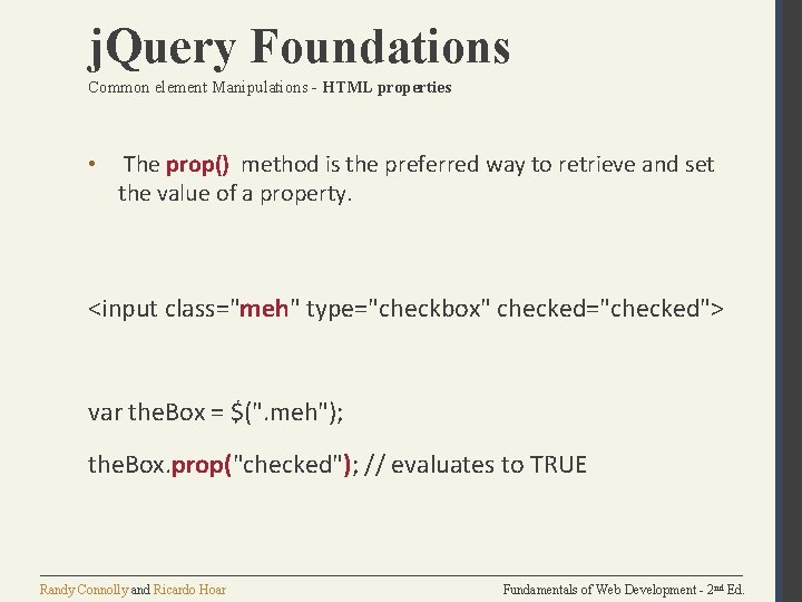 j. Query Foundations Common element Manipulations - HTML properties • The prop() method is