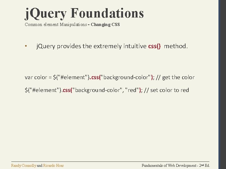 j. Query Foundations Common element Manipulations – Changing CSS • j. Query provides the