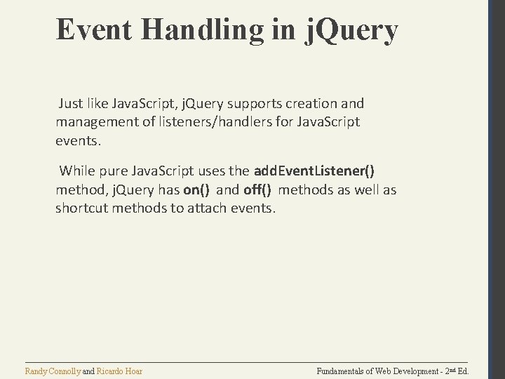 Event Handling in j. Query Just like Java. Script, j. Query supports creation and