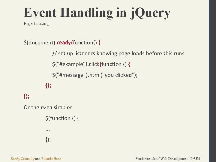 Event Handling in j. Query Page Loading $(document). ready(function() { // set up listeners