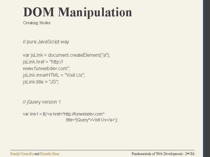 DOM Manipulation Creating Nodes // pure Java. Script way var js. Link = document.