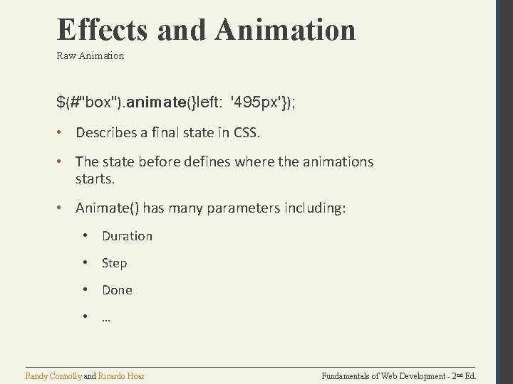 Effects and Animation Raw Animation $(#"box"). animate(}left: '495 px'}); • Describes a final state