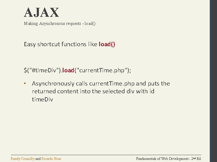 AJAX Making Asynchronous requests – load() Easy shortcut functions like load() $("#time. Div"). load("current.