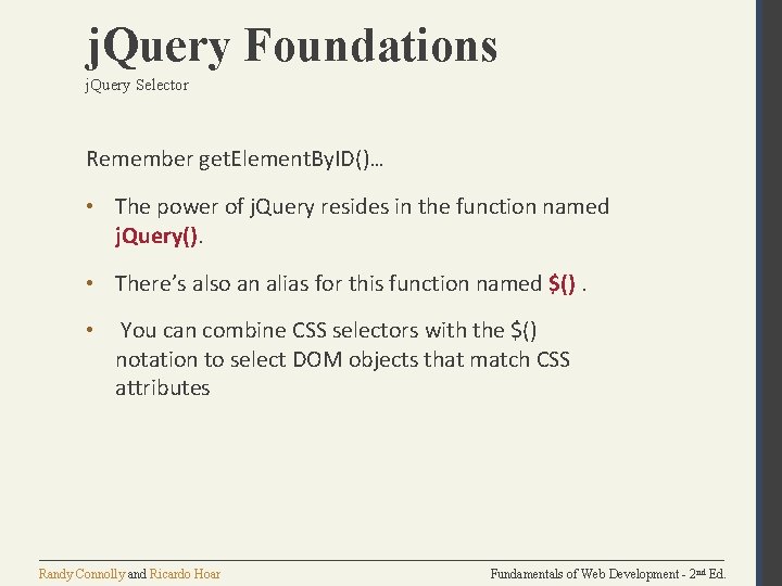 j. Query Foundations j. Query Selector Remember get. Element. By. ID()… • The power