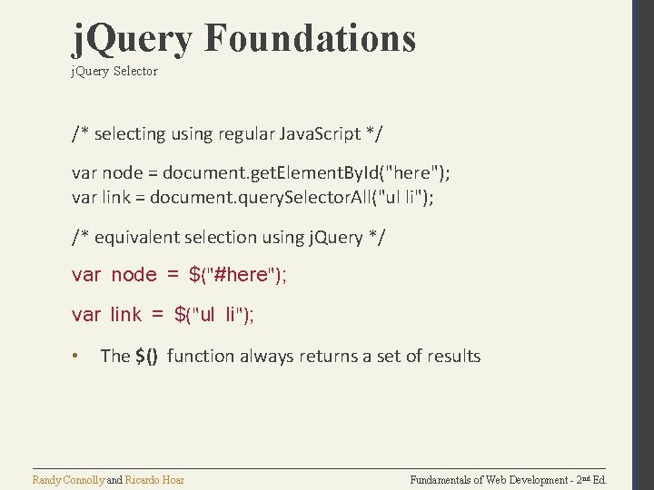 j. Query Foundations j. Query Selector /* selecting using regular Java. Script */ var