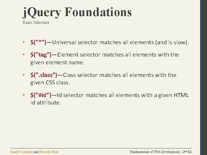 j. Query Foundations Basic Selectors • $("*")—Universal selector matches all elements (and is slow).