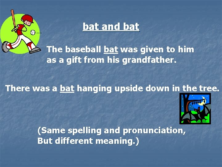 bat and bat The baseball bat was given to him as a gift from