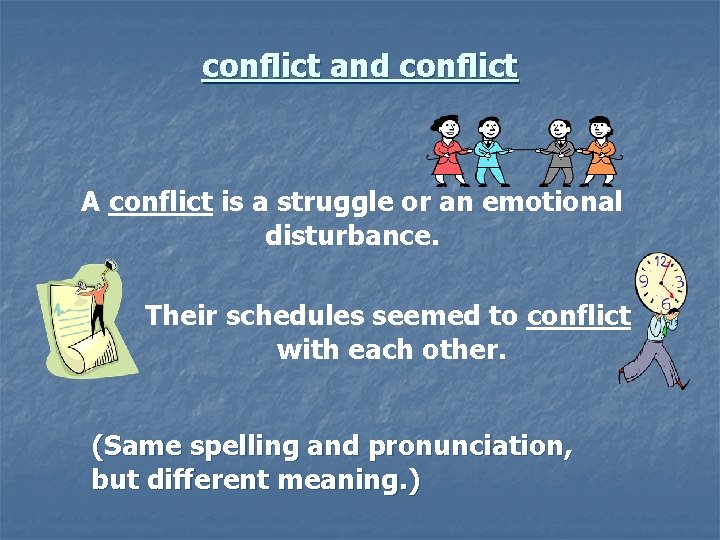 conflict and conflict A conflict is a struggle or an emotional disturbance. Their schedules