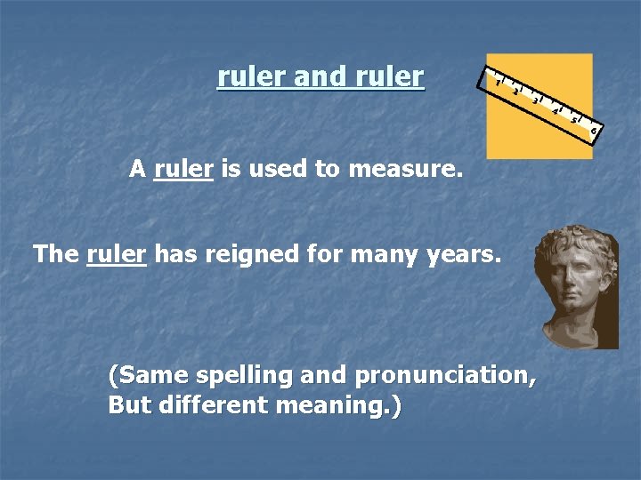 ruler and ruler A ruler is used to measure. The ruler has reigned for