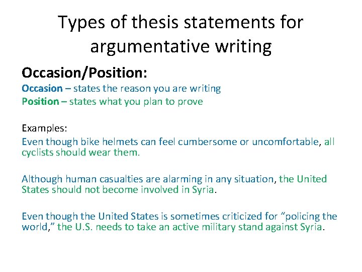 Types of thesis statements for argumentative writing Occasion/Position: Occasion – states the reason you