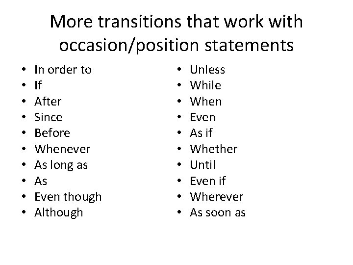 More transitions that work with occasion/position statements • • • In order to If