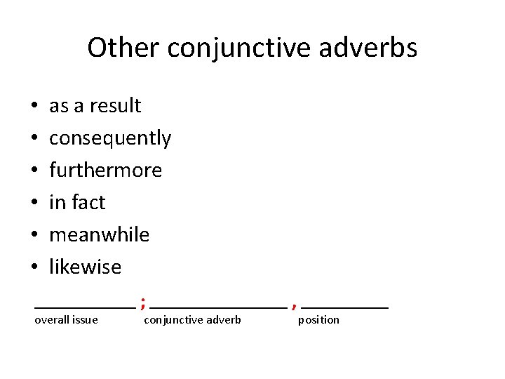 Other conjunctive adverbs • • • as a result consequently furthermore in fact meanwhile